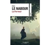 Eric Le Nabour – La Ferveur – Roman – Broché (Éditions Calmann-Lévy)