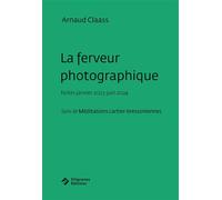 La ferveur photographique - Arnaud Claass - Filigranes Eds - broché - Essai