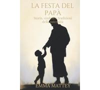 LA FESTA DEL PAPÀ - Storia, simboli e tradizioni della paternità: Origini e significati della paternità nella storia e nelle tradizioni culturali