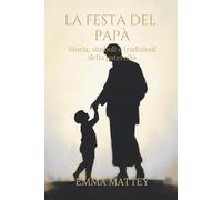 LA FESTA DEL PAPÀ - Storia, simboli e tradizioni della paternità: Origini e significati della paternità nella storia e nelle tradizioni culturali