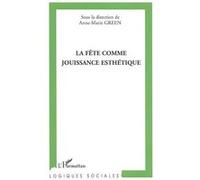 Anne-Marie Green – La fête comme jouissance esthétique – Essai – Broché