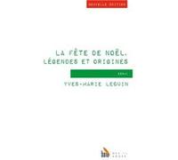 La fête de Noël, légendes et origines (nouvelle édition) Yves-Marie Lequin (Auteur)