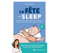 La fête du sleep - La méthode inédite, simple et efficace, à l'écoute de enfants... mais aussi des p