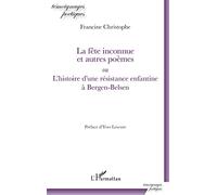 La fête inconnue et autres poèmes: ou L'histoire d'une résistance enfantine à Bergen-Belsen