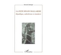 La Fête selon Mallarmé République, catholicisme et simulacre - Kensuké Kumagai - L'harmattan - broché - Essai