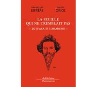 La feuille qui ne tremblait pas Zo d'axa et l'anarchie - Philippe Oriol - Flammarion - broché - Essai