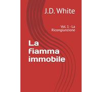La fiamma immobile: Vol. 1 - La Ricongiunzione