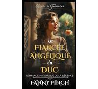 La Fiancée Angélique Du Duc: Romance Historique De Régence