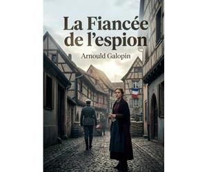 La Fiancée de l'espion: Le dilemme d'un amour en temps de guerre