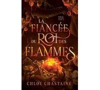 Fire And Desire - Tome 2 - La Fiancée Du Roi Des Flammes - =