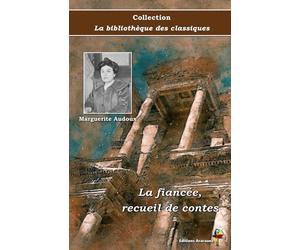 La fiancée, recueil de contes - Marguerite Audoux - Collection La bibliothèque des classiques - Éditions Ararauna: Texte intégral