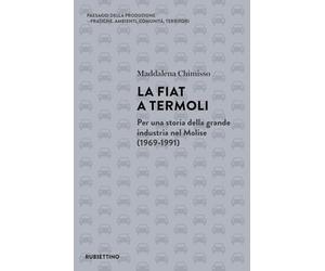 La Fiat a Termoli. Per una storia della grande industria nel Molise (1969-1991)