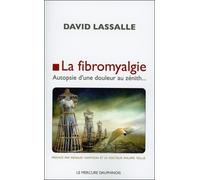 La fibromyalgie - Autopsie d'une douleur au zénith...