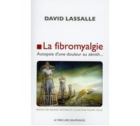 La fibromyalgie - Autopsie d'une douleur au zénith... - David Lassalle - Le Mercure Dauphinois - broché - Essai