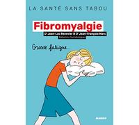 La fibromyalgie: Mieux la comprendre, mieux la vivre