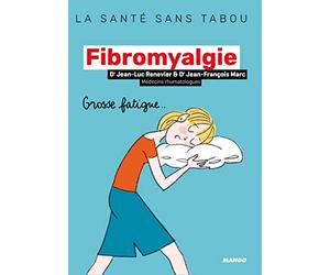 La fibromyalgie: Mieux la comprendre, mieux la vivre