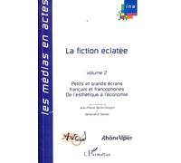 La fiction éclatée Volume 2 - Petits et grands écrans français et francophones - De l'esthétique à l'économie - Geneviève Sellier - L'harmattan - broché - Essai