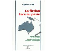 La Fiction Face Au Passé : Histoire, Mémoire Et Espace-Temps Dans La Fiction Littéraire Océanienne Contemporaine