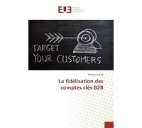 La fidélisation des comptes clés B2B - Thomas Lefèvre - Universitaires Europeennes - broché - Essai