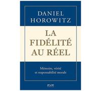 La Fidélité Au Réel - Mémoire, Vérité Et Responsabilité Morale
