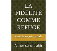 LA FIDÉLITÉ COMME REFUGE: Aimer sans trahir