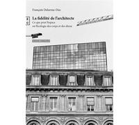 La fidélité de l'architecte Ce que peut l'espace ou l'écologie des corps et des dieux - François Delorme-Duc - Complicites Eds - broché - Essai