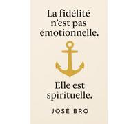 LA FIDÉLITÉ N'EST PAS ÉMOTIONNELLE. ELLE EST SPIRITUELLE