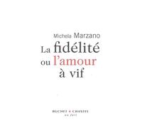 La fidélité ou l'amour à vif - Maria Michela Marzano - Buchet-Chastel - broché - Essai