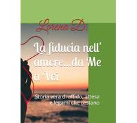 La fiducia nell' amore...da Me a Voi: Storia vera di affido, attesa e legami che restano