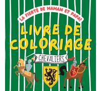 La fierté de Maman et Papa! Livre de Coloriage: Chevaliers à colorier pour les enfants à partir de 2 ans | Moyen Âge | Château fort | Épée | Roi | Blason