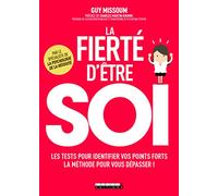 La fierté d'être soi: Les tests pour identifier vos points forts, la méthode pour vous dépasser !