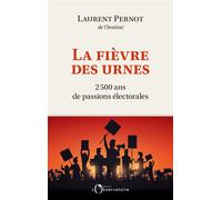 La fièvre des urnes 2 500 ans de passions électorales - Laurent Pernot - L'observatoire Eds De - broché - Essai