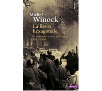 La Fièvre Hexagonale - Les Grandes Crises Politiques De 1871 À 1968