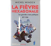 La fièvre hexagonale / les grandes crises politiques de 1871 a 1968