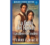 La figlia del ranch e il cavaliere del rodeo: Romance storico western
