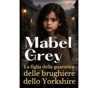La figlia della guaritrice delle brughiere dello Yorkshire: Una intensa saga vittoriana su segreti, eredità e il coraggio di scegliere il proprio destino