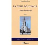 La figue de l'oncle, l'Algérie de Grand-Papa - Pierre Counillon - L'harmattan - broché - Livre