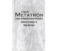La figura de Metatrón a través del Megaleh Amucot al Vaetjanán: tradición y revelación en Natán Nata Spira