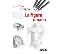 La figura umana. Esercizi. L'arte del disegno