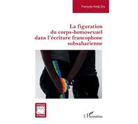 La figuration du corps-homosexuel dans l’écriture francophone subsaharienne – L'Harmattan