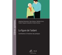 La figure de l'aidant Contributions à l'évolution des pratiques - Abdelhadi Bellachhab - Presses Des Mines - broché - Essai