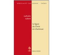 La figure du christ en chartreuse Nathalie Nabert (Auteur)