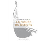 La figure du dehors - Kenneth White - Le Mot Et Le Reste - broché - Essai