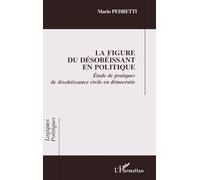 La figure du desobeissant en politique. etude de pratiques de desobeissance