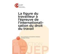 La Figure Du Travailleur À L'épreuve De L'internationalisation Du Droit Du Travail