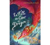 La Fille au coeur de dragon Stéphanie Burgis (Auteur), Julie Lopez (Traduction)