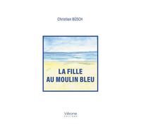 La fille au moulin bleu - Christian Büsch - Verone Eds - broché - Roman