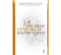 La fille aux cheveux étranges David Foster Wallace (Auteur), Charles Recoursé (Traduction)