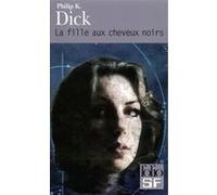 La fille aux cheveux noirs Philip K. Dick (Auteur), Norman Spinrad (Préface), Gilles Goullet (Traduction)
