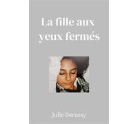 La Fille aux yeux fermés - Julie Derussy - Librinova - broché - Témoignage